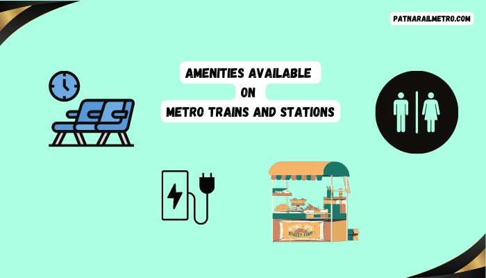 Amenities Available On Metro Trains And Stations