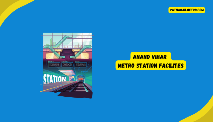 Anand Vihar Metro Station Facilities