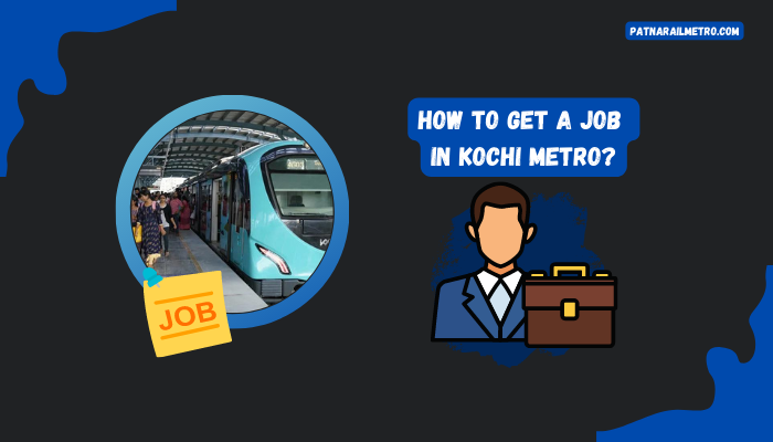 How To Get A Job In Kochi Metro Easily