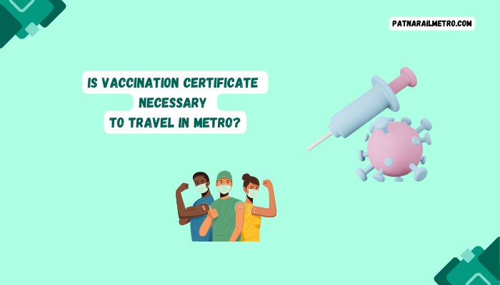Is Vaccination Certificate Necessary To Travel In Metro