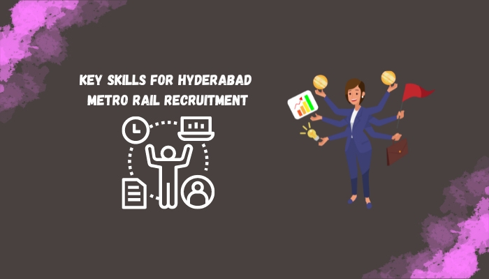 Key skills for Hyderabad Metro Rail Recruitment
