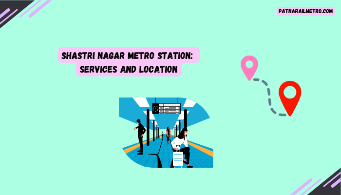 Shastri Nagar Metro Station