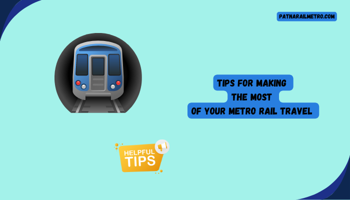 Tips for making the most of your metro travel
