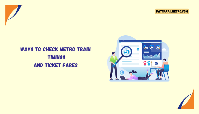 Ways to check metro train timings and ticket fares