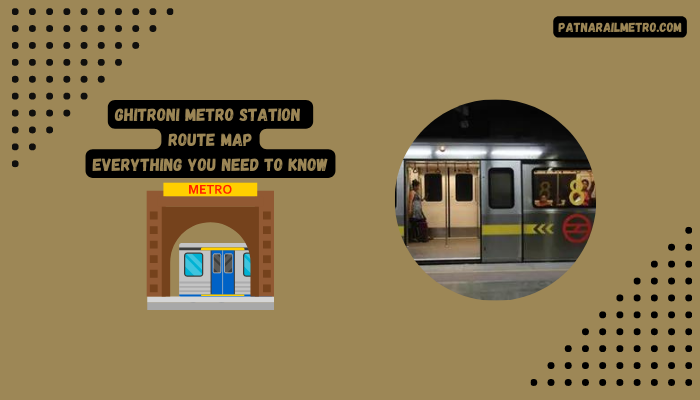 Ghitorni Metro Station Route Map, Timings, Fares, and Nearby Attractions