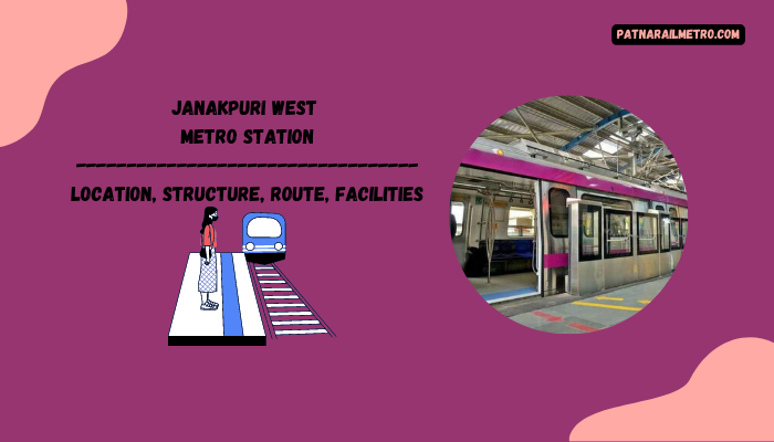 Janakpuri West 
Metro Station Location, Structure, Route, Facilities