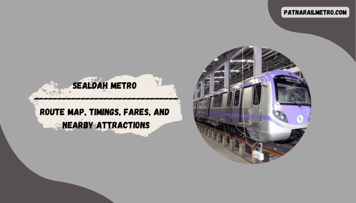 Sealdah Metro Route Map, Timings, Fares, and Nearby Attractions