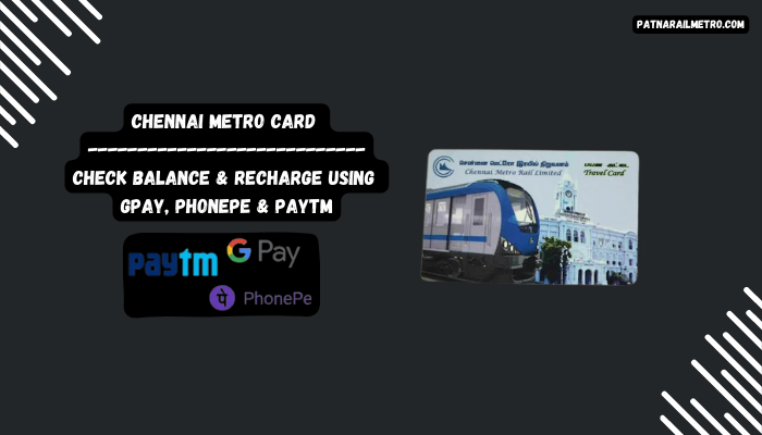 Chennai Metro Card: Check Balance & Recharge Using Gpay, Phonepe & Paytm