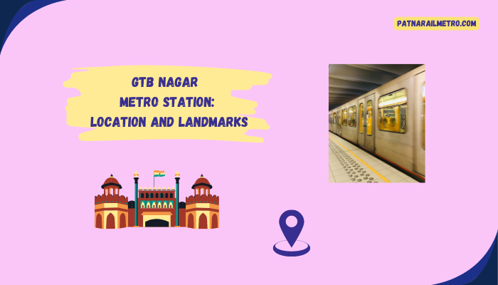 GTB Nagar Metro Station Location and landmarks