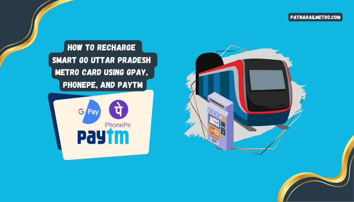 How To Recharge Smart GO Uttar Pradesh Metro Card Using GPay, Phonepe, And PaytmTop