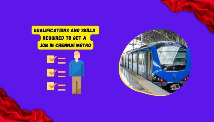 Qualifications And Skills Required To Get A Job In Chennai Metro