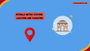 Rithala Metro Station: Route Map, Location And Facilities