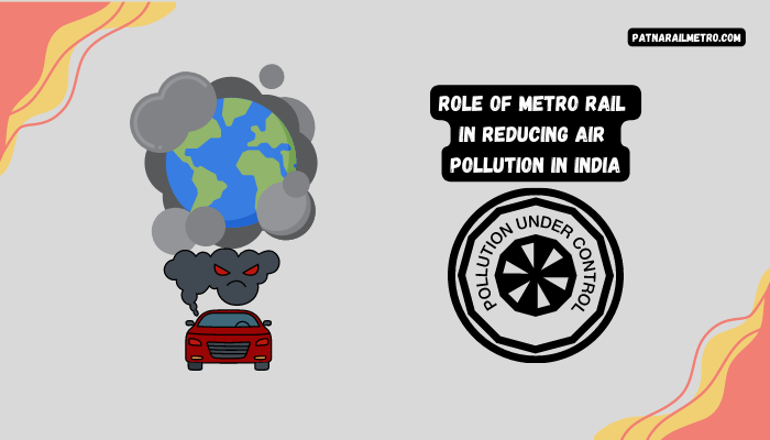 Role Of Metro Rail In Reducing Air Pollution In India